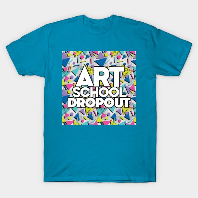 Art School Dropout - Graphic Design Gift T-Shirt by DankFutura